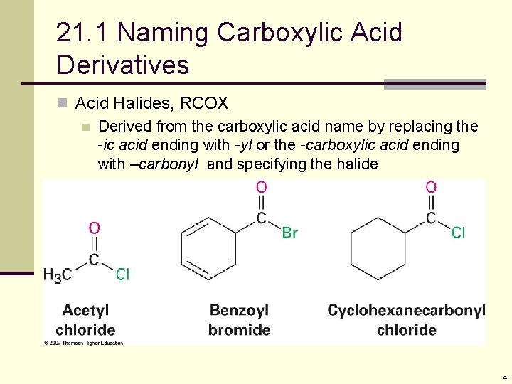 21. 1 Naming Carboxylic Acid Derivatives n Acid Halides, RCOX n Derived from the