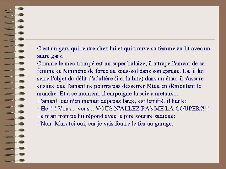 C'est un gars qui rentre chez lui et qui trouve sa femme au lit