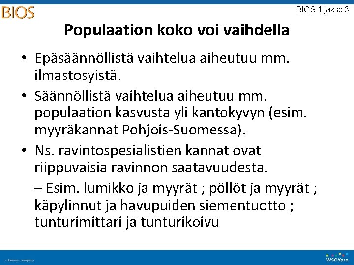 BIOS 1 jakso 3 Populaation koko voi vaihdella • Epäsäännöllistä vaihtelua aiheutuu mm. ilmastosyistä. BIOS 1 jakso 3 Populaation koko voi vaihdella • Epäsäännöllistä vaihtelua aiheutuu mm. ilmastosyistä.