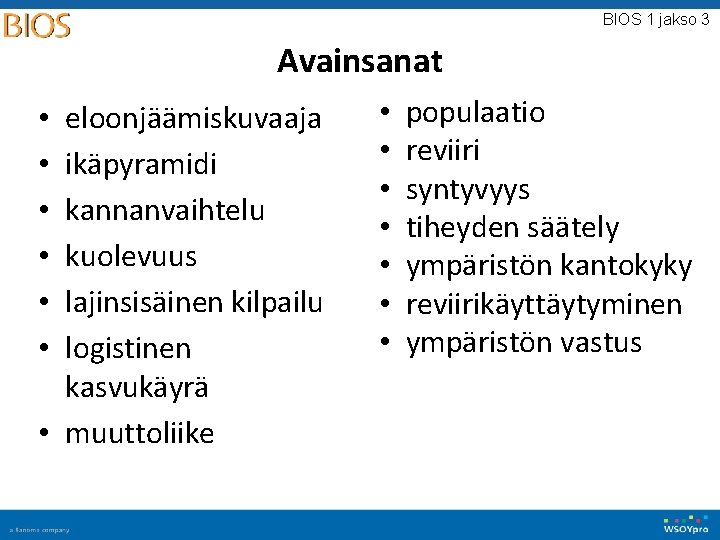 BIOS 1 jakso 3 Avainsanat eloonjäämiskuvaaja ikäpyramidi kannanvaihtelu kuolevuus lajinsisäinen kilpailu logistinen kasvukäyrä • BIOS 1 jakso 3 Avainsanat eloonjäämiskuvaaja ikäpyramidi kannanvaihtelu kuolevuus lajinsisäinen kilpailu logistinen kasvukäyrä •