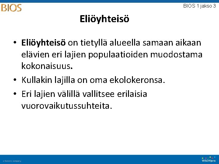 BIOS 1 jakso 3 Eliöyhteisö • Eliöyhteisö on tietyllä alueella samaan aikaan elävien eri BIOS 1 jakso 3 Eliöyhteisö • Eliöyhteisö on tietyllä alueella samaan aikaan elävien eri