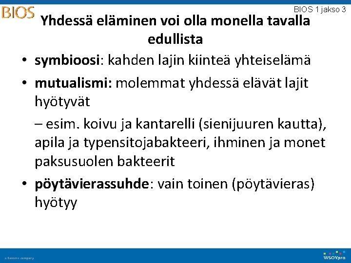 BIOS 1 jakso 3 Yhdessä eläminen voi olla monella tavalla edullista • symbioosi: kahden BIOS 1 jakso 3 Yhdessä eläminen voi olla monella tavalla edullista • symbioosi: kahden