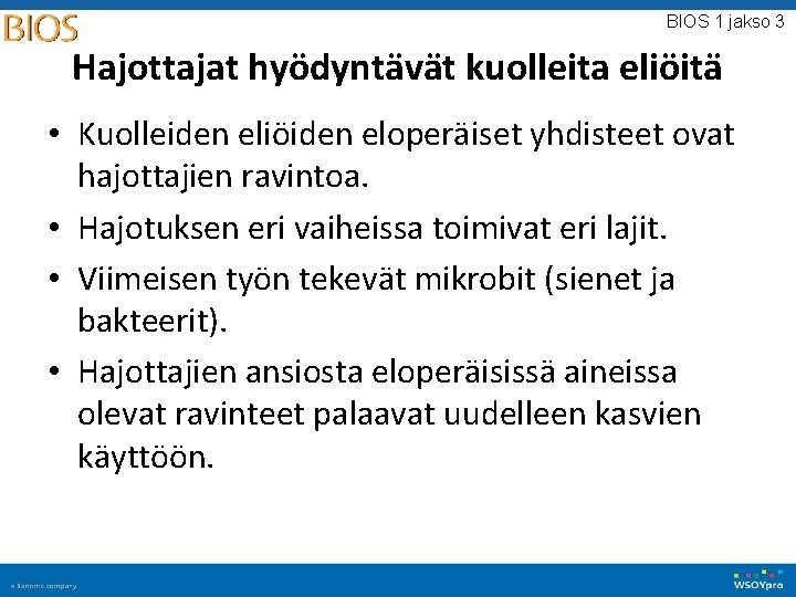 BIOS 1 jakso 3 Hajottajat hyödyntävät kuolleita eliöitä • Kuolleiden eliöiden eloperäiset yhdisteet ovat BIOS 1 jakso 3 Hajottajat hyödyntävät kuolleita eliöitä • Kuolleiden eliöiden eloperäiset yhdisteet ovat