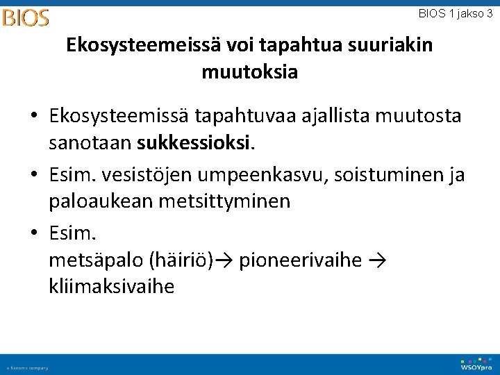 BIOS 1 jakso 3 Ekosysteemeissä voi tapahtua suuriakin muutoksia • Ekosysteemissä tapahtuvaa ajallista muutosta BIOS 1 jakso 3 Ekosysteemeissä voi tapahtua suuriakin muutoksia • Ekosysteemissä tapahtuvaa ajallista muutosta