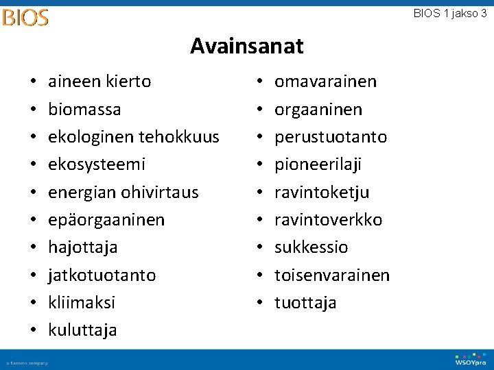 BIOS 1 jakso 3 Avainsanat • • • aineen kierto biomassa ekologinen tehokkuus ekosysteemi BIOS 1 jakso 3 Avainsanat • • • aineen kierto biomassa ekologinen tehokkuus ekosysteemi