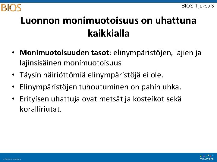 BIOS 1 jakso 3 Luonnon monimuotoisuus on uhattuna kaikkialla • Monimuotoisuuden tasot: elinympäristöjen, lajien BIOS 1 jakso 3 Luonnon monimuotoisuus on uhattuna kaikkialla • Monimuotoisuuden tasot: elinympäristöjen, lajien
