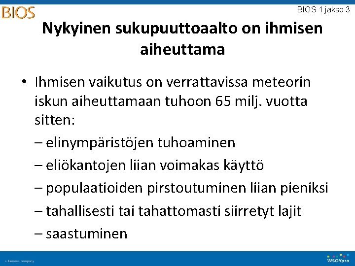 BIOS 1 jakso 3 Nykyinen sukupuuttoaalto on ihmisen aiheuttama • Ihmisen vaikutus on verrattavissa BIOS 1 jakso 3 Nykyinen sukupuuttoaalto on ihmisen aiheuttama • Ihmisen vaikutus on verrattavissa