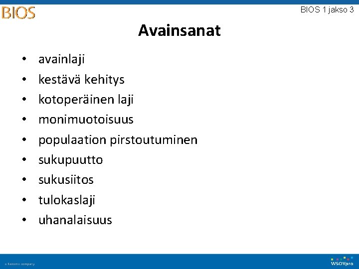 BIOS 1 jakso 3 Avainsanat • • • avainlaji kestävä kehitys kotoperäinen laji monimuotoisuus BIOS 1 jakso 3 Avainsanat • • • avainlaji kestävä kehitys kotoperäinen laji monimuotoisuus
