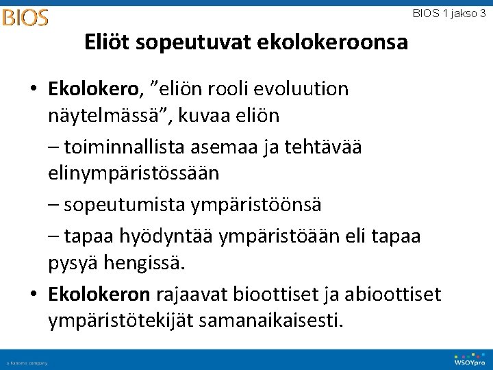 BIOS 1 jakso 3 Eliöt sopeutuvat ekolokeroonsa • Ekolokero, ”eliön rooli evoluution näytelmässä”, kuvaa BIOS 1 jakso 3 Eliöt sopeutuvat ekolokeroonsa • Ekolokero, ”eliön rooli evoluution näytelmässä”, kuvaa