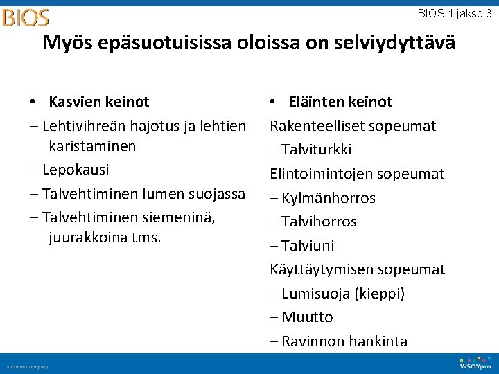BIOS 1 jakso 3 Myös epäsuotuisissa oloissa on selviydyttävä • Kasvien keinot – Lehtivihreän BIOS 1 jakso 3 Myös epäsuotuisissa oloissa on selviydyttävä • Kasvien keinot – Lehtivihreän