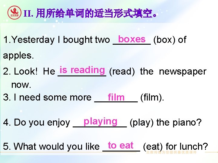 II. 用所给单词的适当形式填空。 boxes (box) of 1. Yesterday I bought two _______ apples. is reading