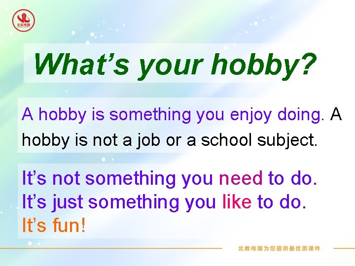 What’s your hobby? A hobby is something you enjoy doing. A hobby is not