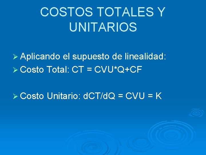 COSTOS TOTALES Y UNITARIOS Ø Aplicando el supuesto de linealidad: Ø Costo Total: CT