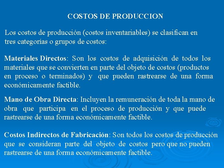 COSTOS DE PRODUCCION Los costos de producción (costos inventariables) se clasifican en tres categorías