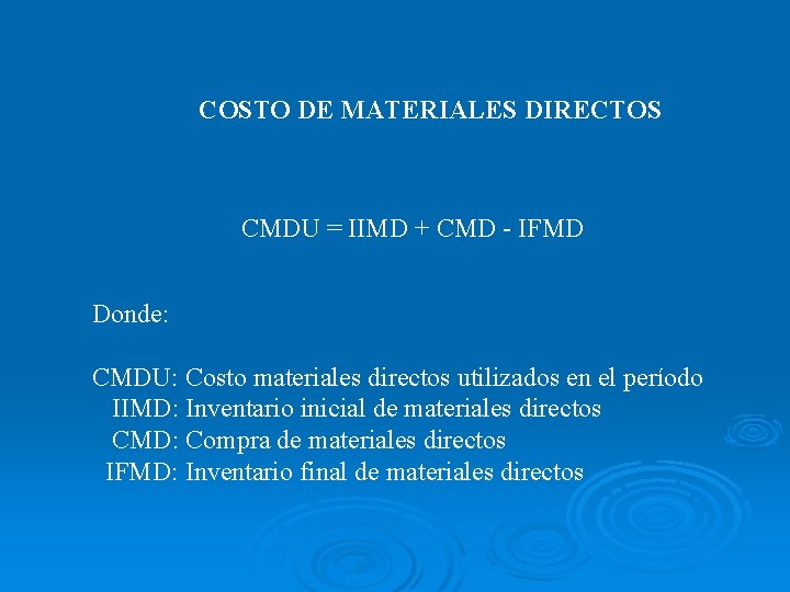 COSTO DE MATERIALES DIRECTOS CMDU = IIMD + CMD - IFMD Donde: CMDU: Costo