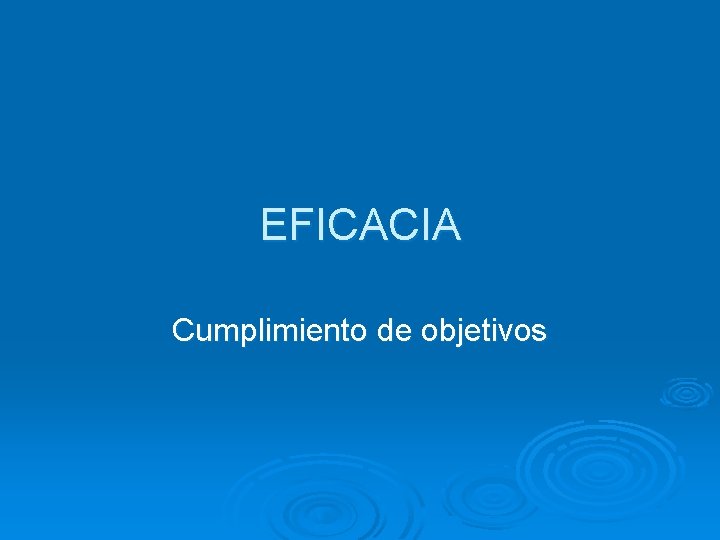 EFICACIA Cumplimiento de objetivos 