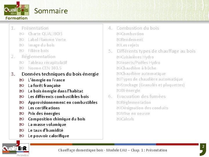 Sommaire 1. 2. 3. Présentation Charte QUALIBOIS Label Flamme Verte Image du bois Filière