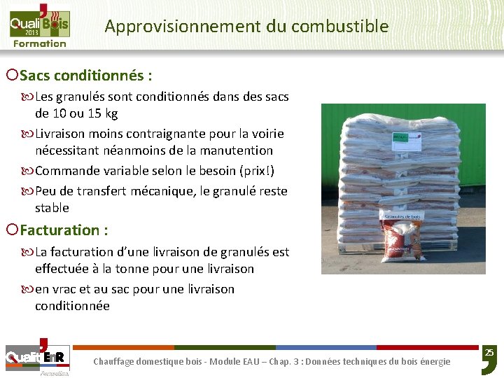 Approvisionnement du combustible ¡Sacs conditionnés : Les granulés sont conditionnés dans des sacs de