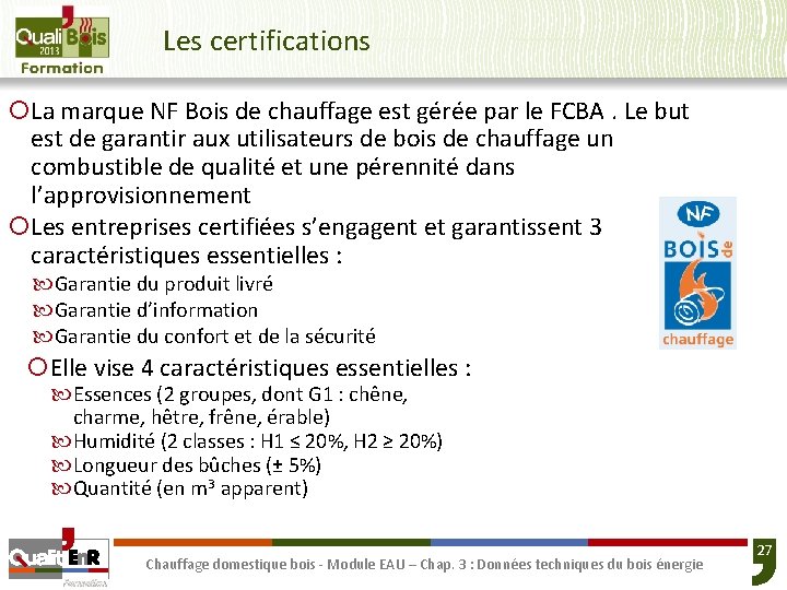 Les certifications ¡La marque NF Bois de chauffage est gérée par le FCBA. Le