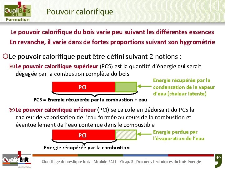 Pouvoir calorifique Le pouvoir calorifique du bois varie peu suivant les différentes essences En