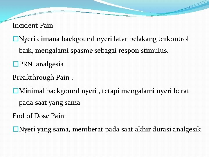 Incident Pain : �Nyeri dimana backgound nyeri latar belakang terkontrol baik, mengalami spasme sebagai