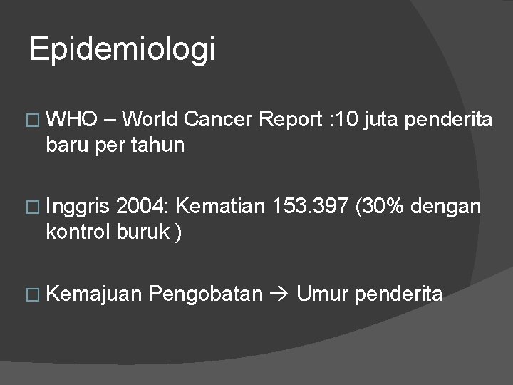 Epidemiologi � WHO – World Cancer Report : 10 juta penderita baru per tahun