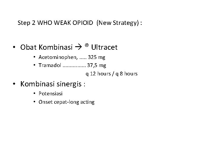 Step 2 WHO WEAK OPIOID (New Strategy) : • Obat Kombinasi ® Ultracet •