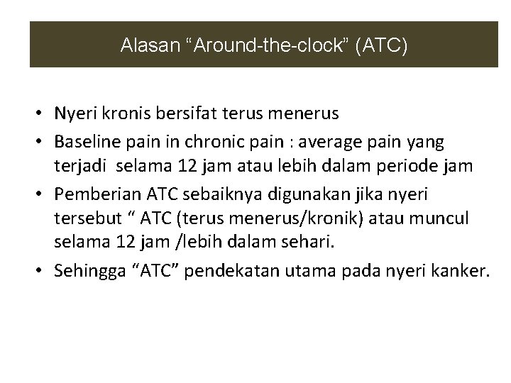 Alasan “Around-the-clock” (ATC) • Nyeri kronis bersifat terus menerus • Baseline pain in chronic