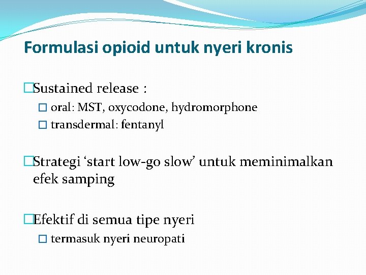 Formulasi opioid untuk nyeri kronis �Sustained release : � oral: MST, oxycodone, hydromorphone �