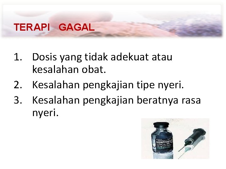 TERAPI GAGAL 1. Dosis yang tidak adekuat atau kesalahan obat. 2. Kesalahan pengkajian tipe