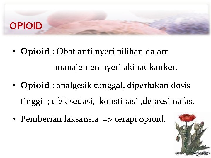 OPIOID • Opioid : Obat anti nyeri pilihan dalam manajemen nyeri akibat kanker. •