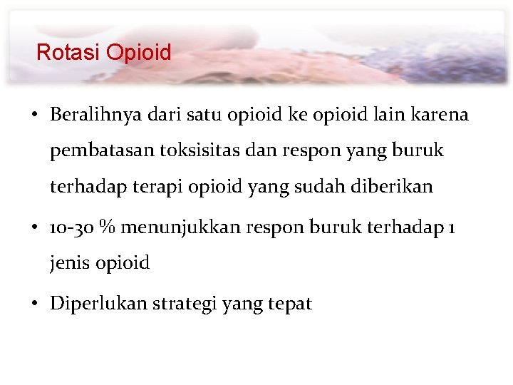 Rotasi Opioid • Beralihnya dari satu opioid ke opioid lain karena pembatasan toksisitas dan