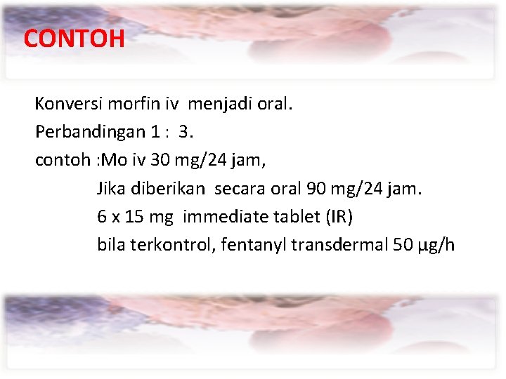 CONTOH Pedoman Konversi morfin iv menjadi oral. Perbandingan 1 : 3. contoh : Mo