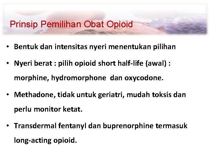 Prinsip Pemilihan Obat Opioid • Bentuk dan intensitas nyeri menentukan pilihan • Nyeri berat