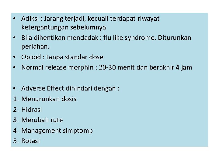  • Adiksi : Jarang terjadi, kecuali terdapat riwayat ketergantungan sebelumnya • Bila dihentikan