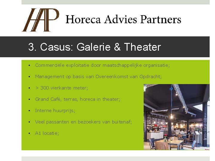 3. Casus: Galerie & Theater • Commerciële exploitatie door maatschappelijke organisatie; • Management op