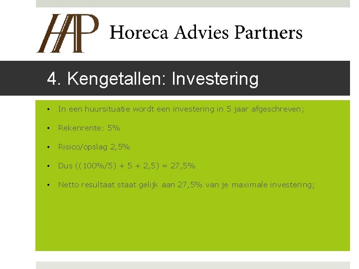 4. Kengetallen: Investering • In een huursituatie wordt een investering in 5 jaar afgeschreven;