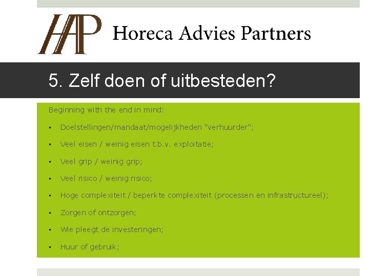 5. Zelf doen of uitbesteden? Beginning with the end in mind: • Doelstellingen/mandaat/mogelijkheden “verhuurder”;