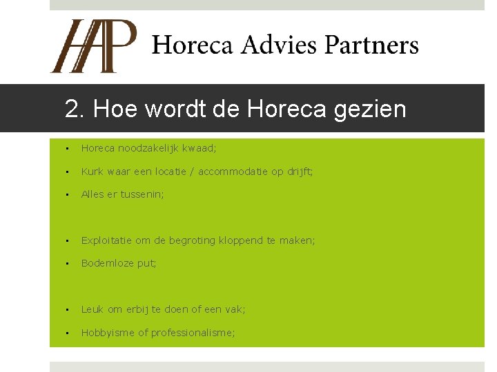 2. Hoe wordt de Horeca gezien • Horeca noodzakelijk kwaad; • Kurk waar een