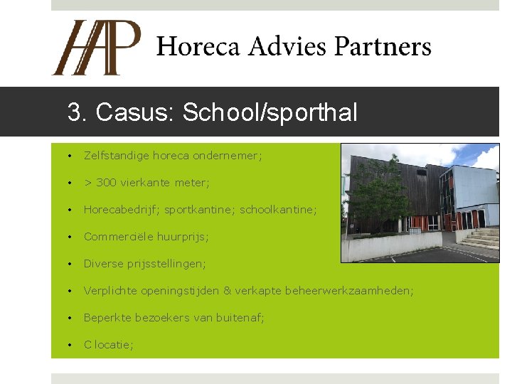 3. Casus: School/sporthal • Zelfstandige horeca ondernemer; • > 300 vierkante meter; • Horecabedrijf;