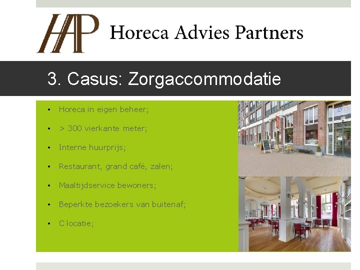 3. Casus: Zorgaccommodatie • Horeca in eigen beheer; • > 300 vierkante meter; •
