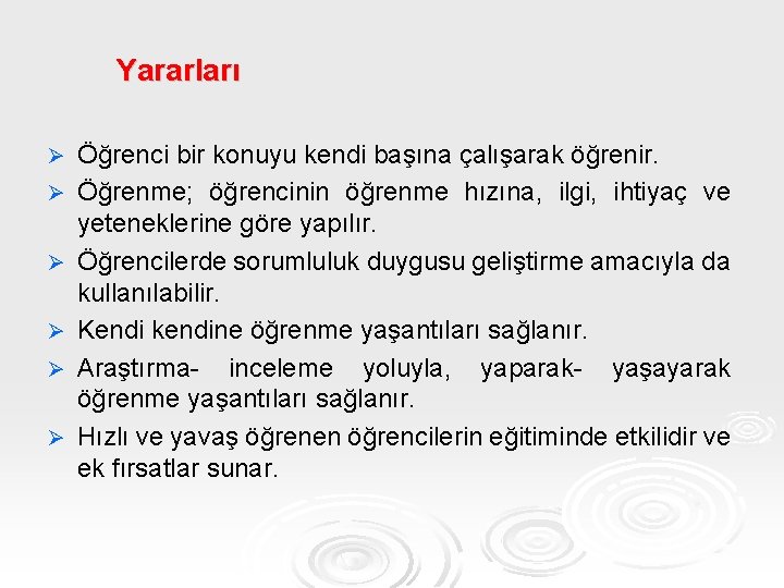 Yararları Ø Ø Ø Öğrenci bir konuyu kendi başına çalışarak öğrenir. Öğrenme; öğrencinin öğrenme