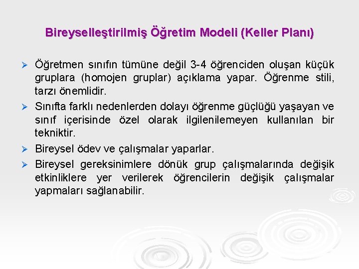 Bireyselleştirilmiş Öğretim Modeli (Keller Planı) Öğretmen sınıfın tümüne değil 3 -4 öğrenciden oluşan küçük