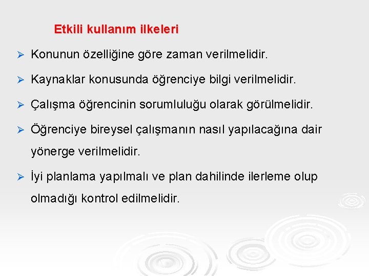 Etkili kullanım ilkeleri Ø Konunun özelliğine göre zaman verilmelidir. Ø Kaynaklar konusunda öğrenciye bilgi