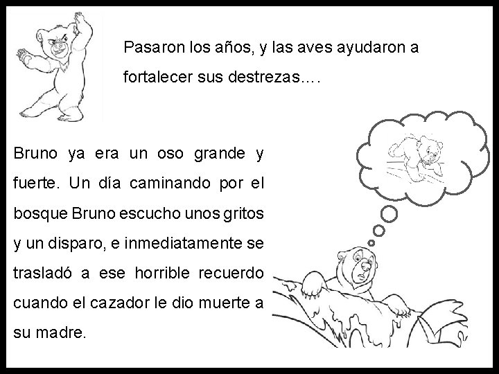 Pasaron los años, y las aves ayudaron a fortalecer sus destrezas…. Bruno ya era