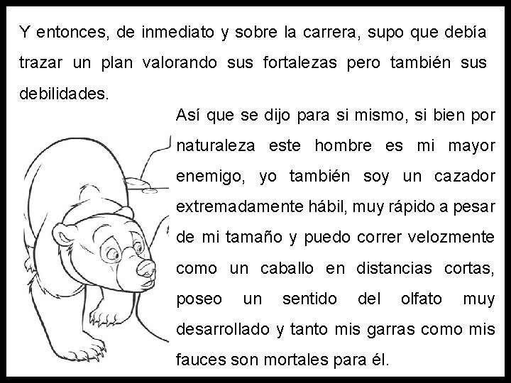 Y entonces, de inmediato y sobre la carrera, supo que debía trazar un plan