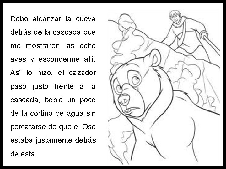 Debo alcanzar la cueva detrás de la cascada que me mostraron las ocho aves