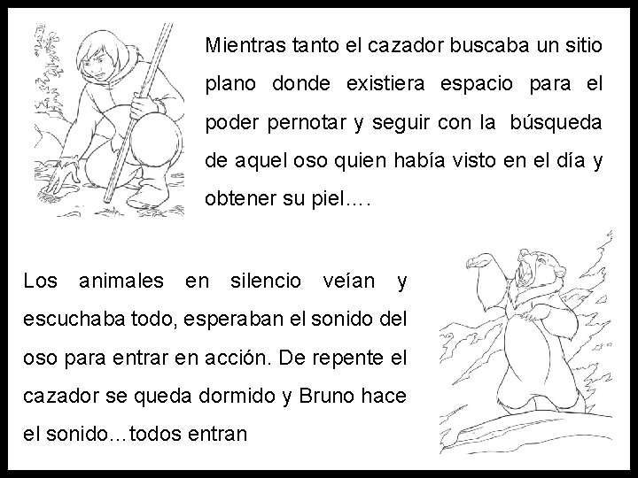 Mientras tanto el cazador buscaba un sitio plano donde existiera espacio para el poder
