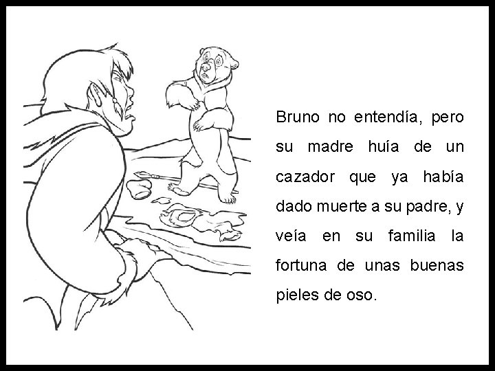 Bruno no entendía, pero su madre huía de un cazador que ya había dado