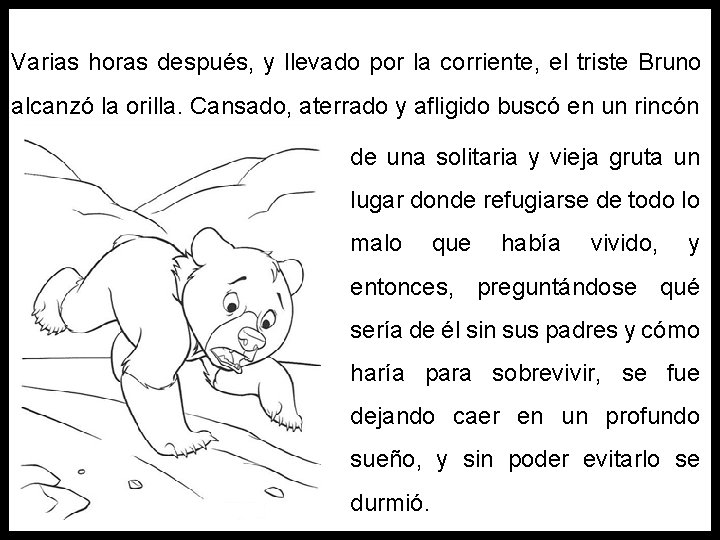 Varias horas después, y llevado por la corriente, el triste Bruno alcanzó la orilla.